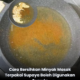 Campuran tepung jagung digunakan untuk membersihkan minyak masak terpakai dengan menyerap sisa makanan dan kotoran dalam minyak goreng.
