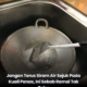 Kuali panas di atas dapur yang tidak digalakkan disiram dengan air sejuk selepas memasak.